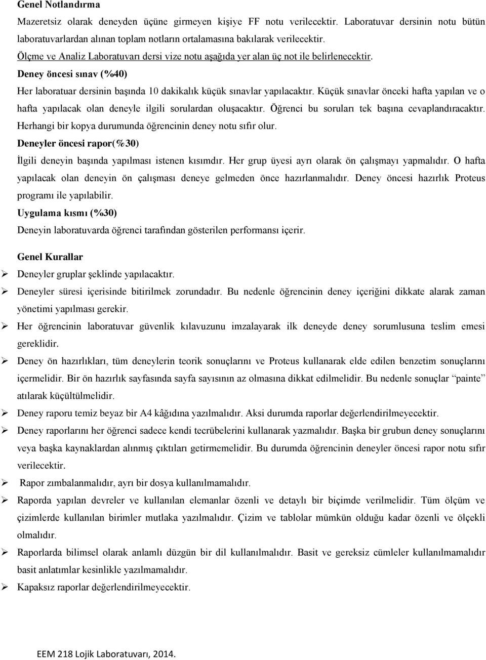 Küçük sınavlar önceki hafta yapılan ve o hafta yapılacak olan deneyle ilgili sorulardan oluşacaktır. Öğrenci bu soruları tek başına cevaplandıracaktır.