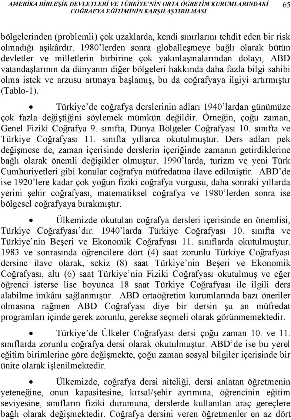 1980 lerden sonra globalleşmeye bağlı olarak bütün devletler ve milletlerin birbirine çok yakınlaşmalarından dolayı, ABD vatandaşlarının da dünyanın diğer bölgeleri hakkında daha fazla bilgi sahibi