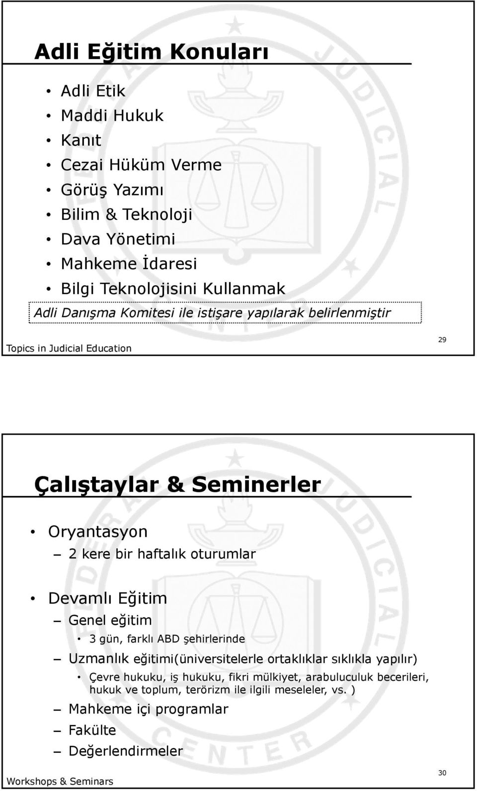 oturumlar Devamlı Eğitim Genel eğitim 3 gün, farklı ABD şehirlerinde Uzmanlık eğitimi(üniversitelerle ortaklıklar sıklıkla yapılır) Çevre hukuku, iş hukuku,