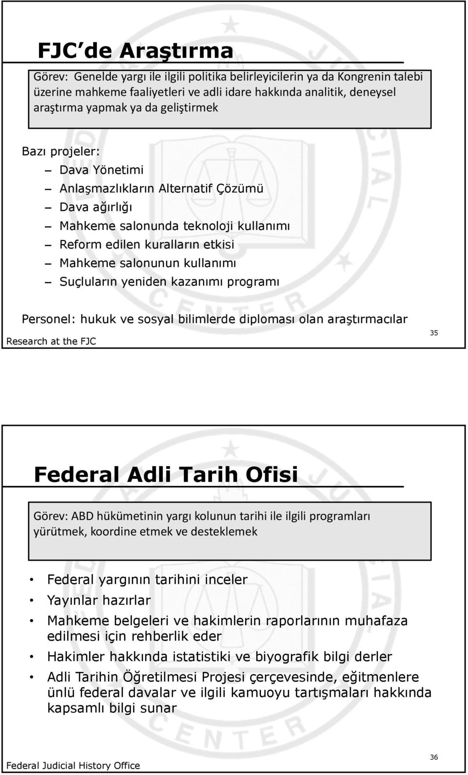 yeniden kazanımı programı Personel: hukuk ve sosyal bilimlerde diploması olan araştırmacılar Research at the FJC 35 Federal Adli Tarih Ofisi Görev: ABD hükümetinin yargı kolunun tarihi ile ilgili