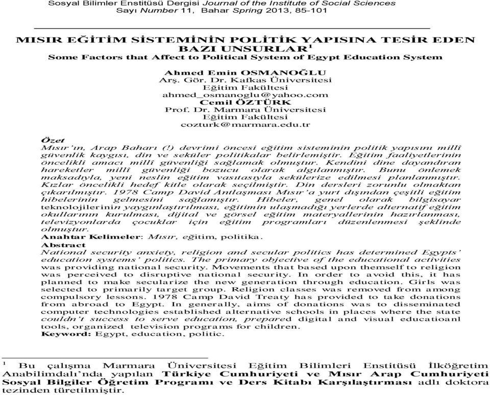 edu.tr Özet Mısır ın, Arap Baharı (!) devrimi öncesi eğitim sisteminin politik yapısını millî güvenlik kaygısı, din ve seküler politikalar belirlemiştir.