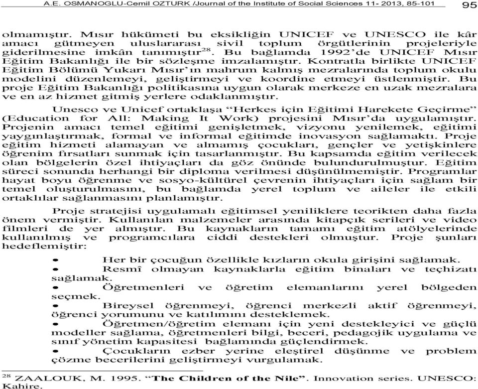 Bu bağlamda 1992 de UNICEF Mısır Eğitim Bakanlığı ile bir sözleşme imzalamıştır.