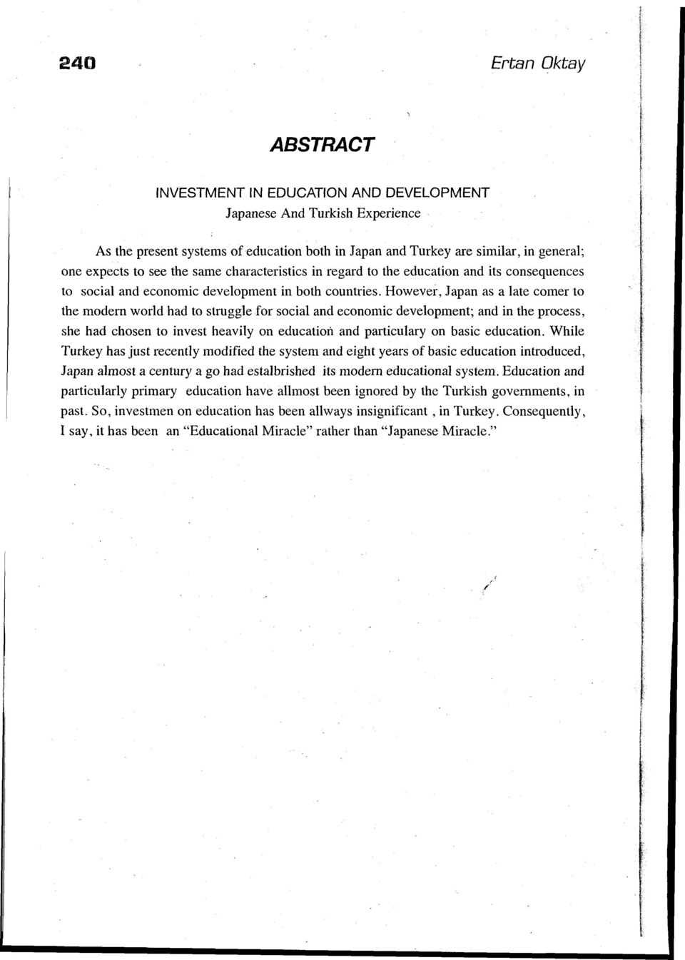 However, Japan asa Iate comer to the modem world had to struggle for social and economic development; and in the process, she had chosen to invest heavily on educatioı'ı and particulary on basic