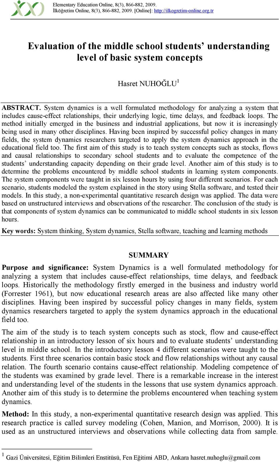 System dynamics is a well formulated methodology for analyzing a system that includes cause-effect relationships, their underlying logic, time delays, and feedback loops.