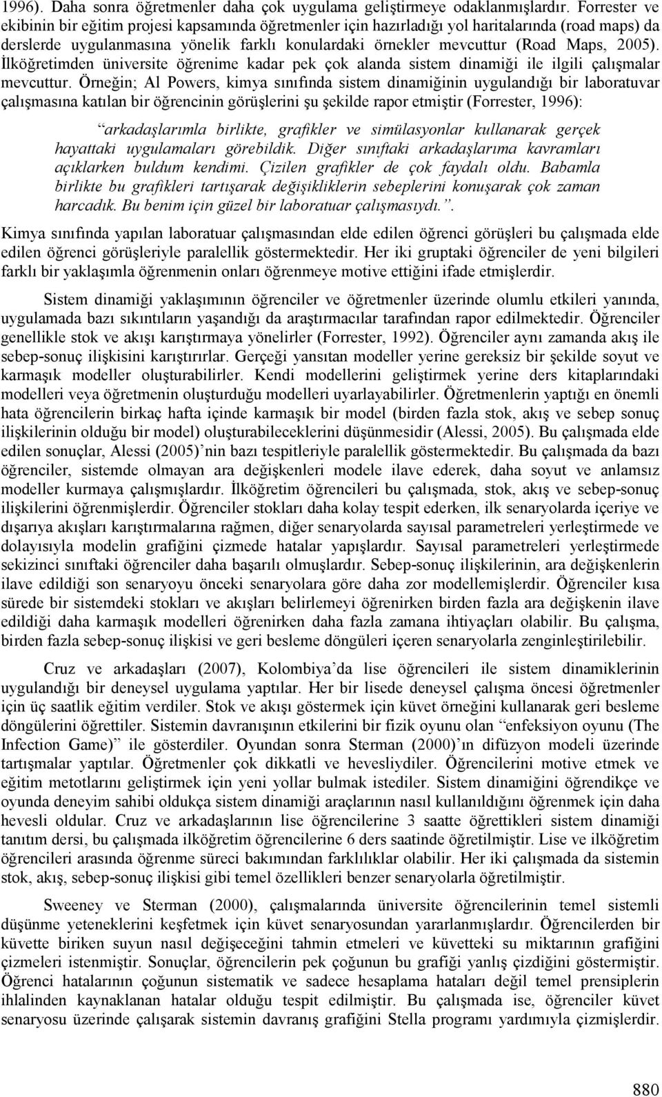 lköretimden üniversite örenime kadar pek çok alanda sistem dinamii ile ilgili çalghmalar mevcuttur.