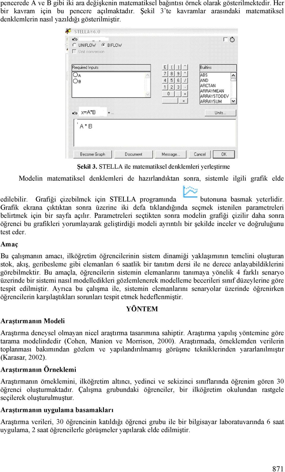 STELLA ile matematiksel denklemleri yerlehtirme Modelin matematiksel denklemleri de hazgrlandgktan sonra, sistemle ilgili grafik elde edilebilir.