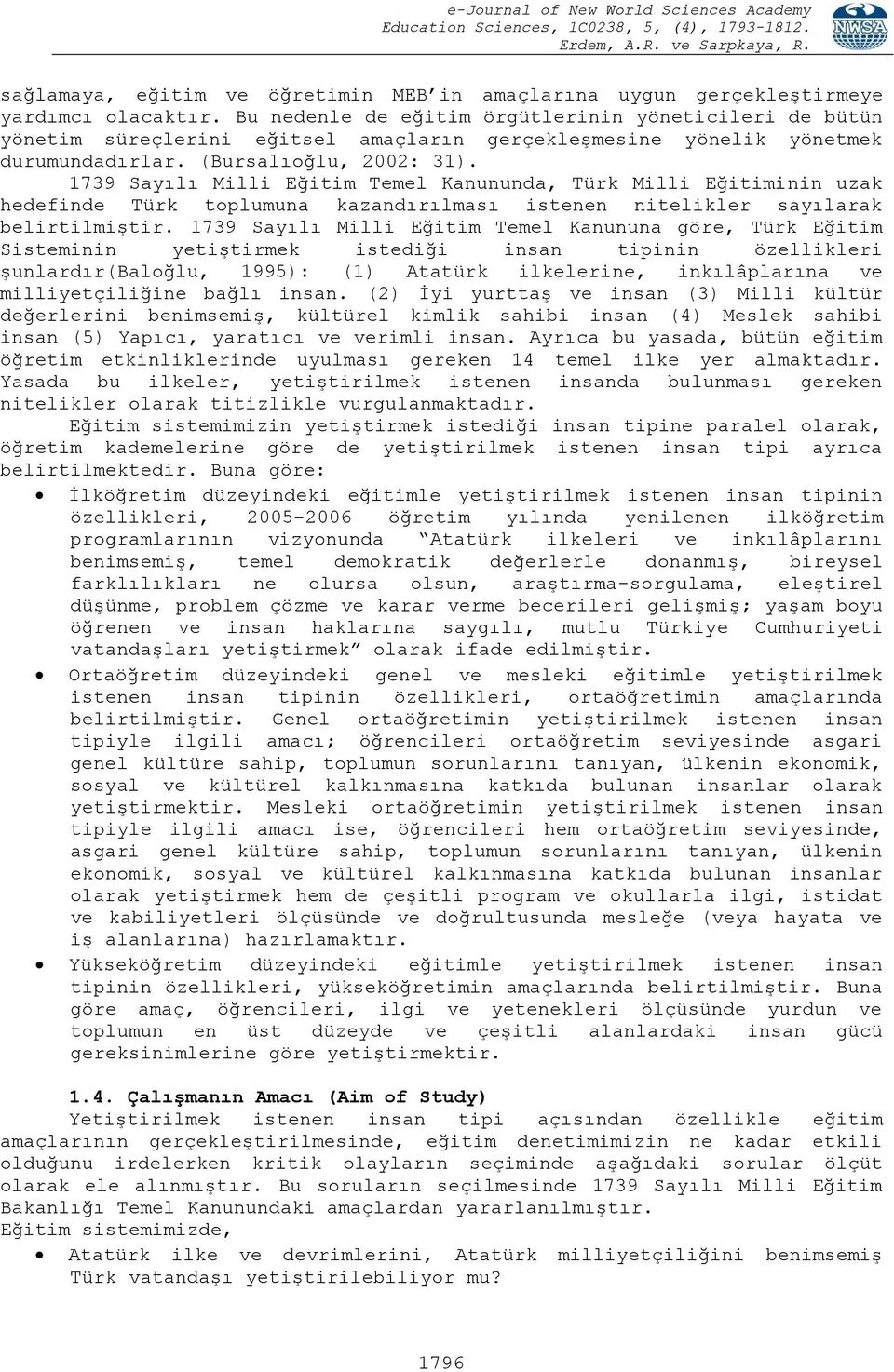 1739 Sayılı Milli Eğitim Temel Kanununda, Türk Milli Eğitiminin uzak hedefinde Türk toplumuna kazandırılması istenen nitelikler sayılarak belirtilmiştir.