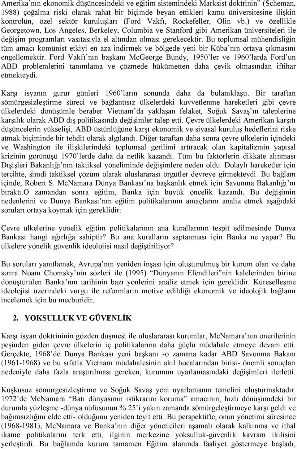 ) ve özellikle Georgetown, Los Angeles, Berkeley, Columbia ve Stanford gibi Amerikan üniversiteleri ile değişim programları vasıtasıyla el altından olması gerekecektir.