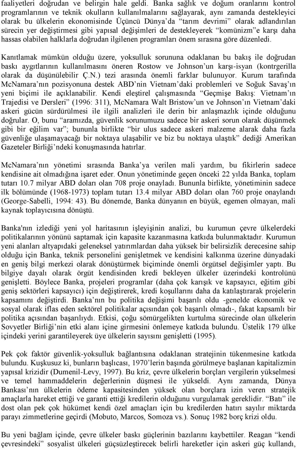 olarak adlandırılan sürecin yer değiştirmesi gibi yapısal değişimleri de destekleyerek komünizm e karşı daha hassas olabilen halklarla doğrudan ilgilenen programları önem sırasına göre düzenledi.