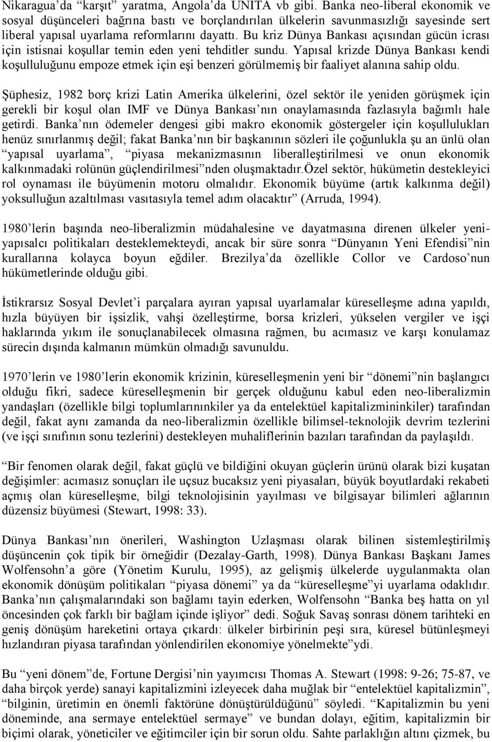 Bu kriz Dünya Bankası açısından gücün icrası için istisnai koşullar temin eden yeni tehditler sundu.