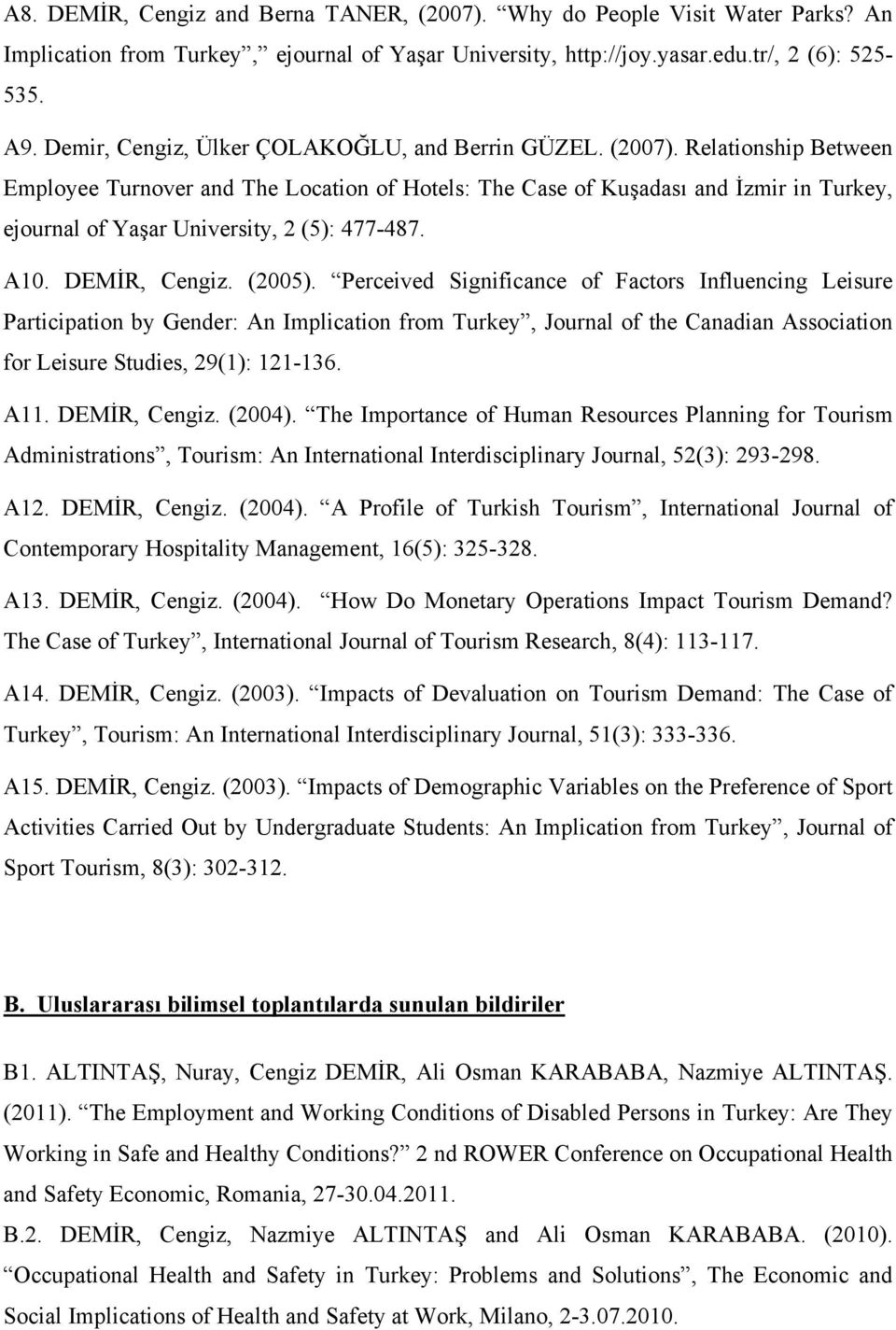 Relationship Between Employee Turnover and The Location of Hotels: The Case of Kuşadası and İzmir in Turkey, ejournal of Yaşar University, 2 (5): 477-487. A10. DEMİR, Cengiz. (2005).