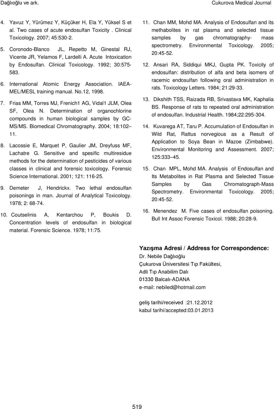 IAEA- MEL/MESL training manual. No.12, 1998. 7. Frias MM, Torres MJ, Frenich1 AG, Vidal1 JLM, Olea SF, Olea N. Determination of organochlorine compounds in human biological samples by GC- MS/MS.