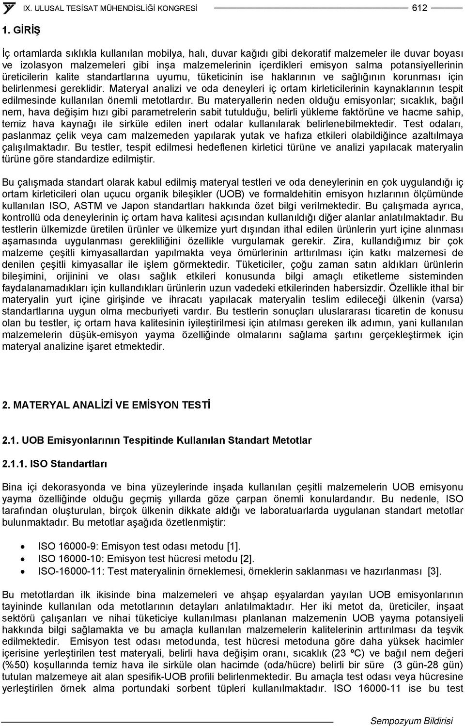 potansiyellerinin üreticilerin kalite standartlarına uyumu, tüketicinin ise haklarının ve sağlığının korunması için belirlenmesi gereklidir.