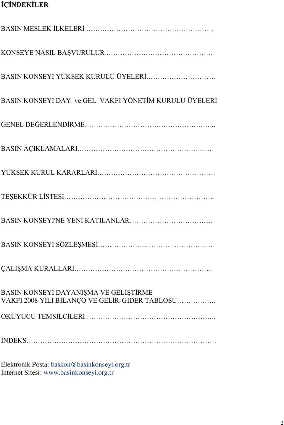 . BASIN KONSEYĠ'NE YENĠ KATILANLAR BASIN KONSEYĠ SÖZLEġMESĠ.