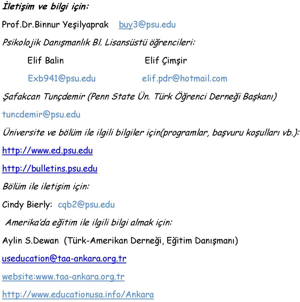 edu Üniversite ve bölüm ile ilgili bilgiler için(programlar, başvuru koşulları vb.): http://www.ed.psu.edu http://bulletins.psu.edu Bölüm ile iletişim için: Cindy Bierly: cqb2@psu.