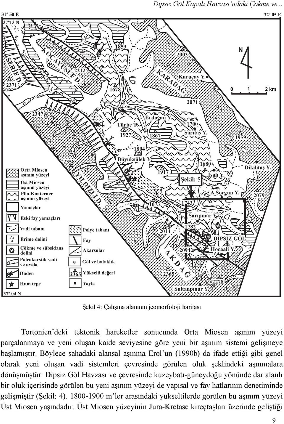 1959 37º 04 N Orta Miosen aþýným yüzeyi Üst Miosen aþýným yüzeyi Plio-Kuaterner aþýným yüzeyi Yamaçlar Eski fay yamaçlarý Vadi tabaný Erime dolini Çökme ve sübsidans dolini Paleokarstik vadi ve uvala