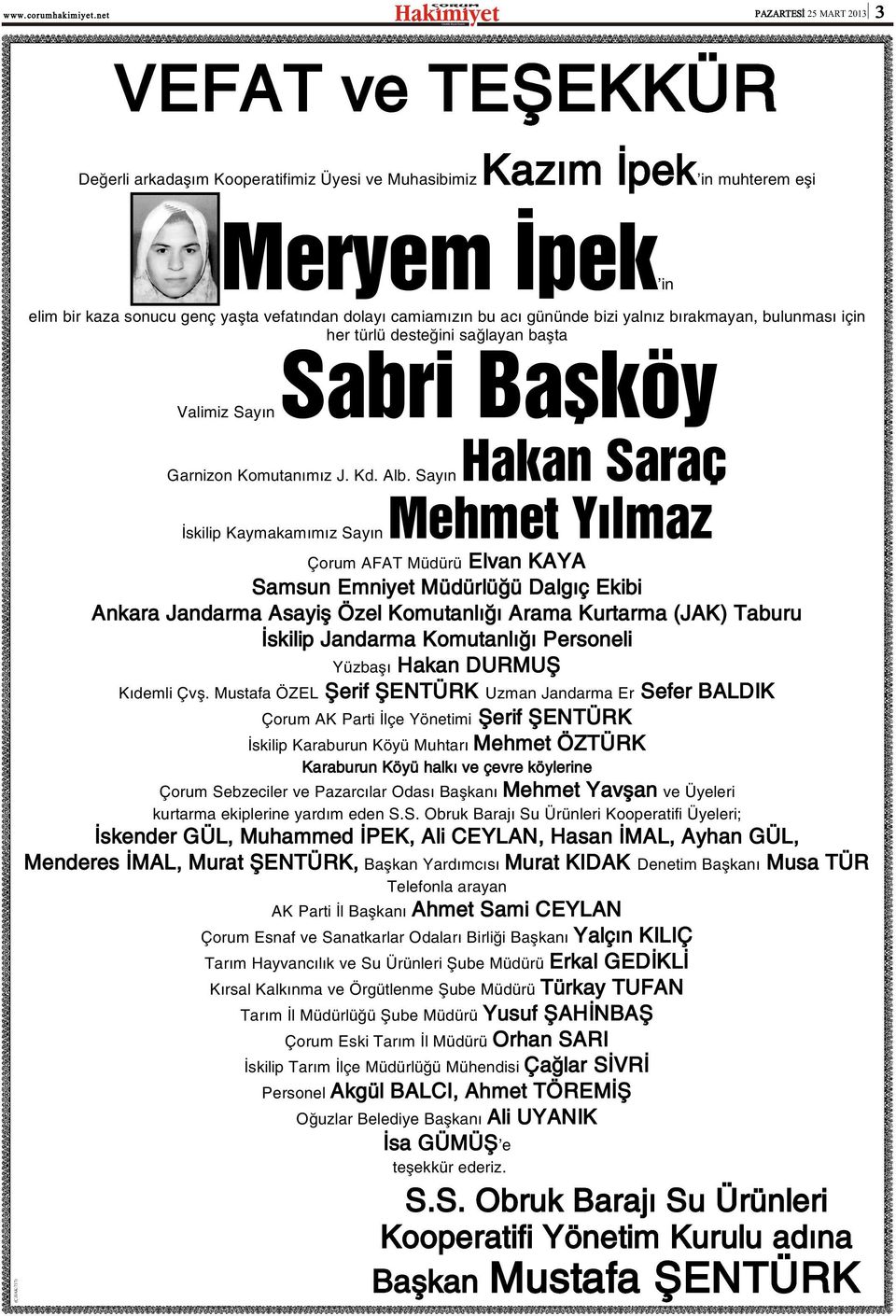 Sayýn Hakan Saraç Ýskilip Kaymakamýmýz Sayýn Mehmet Yýlmaz Çorum AFAT Müdürü Elvan KAYA Samsun Emniyet Müdürlüðü Dalgýç Ekibi Ankara Jandarma Asayiþ Özel Komutanlýðý Arama Kurtarma (JAK) Taburu