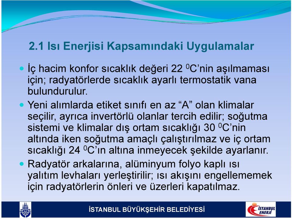 Yeni alımlarda etiket sınıfı en az A olan klimalar seçilir, ayrıca invertörlü olanlar tercih edilir; soğutma sistemi ve klimalar dış ortam