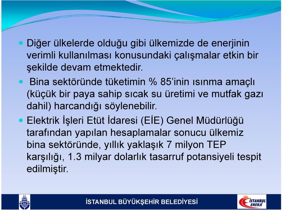 Bina sektöründe tüketimin % 85 inin ısınma amaçlı (küçük bir paya sahip sıcak su üretimi ve mutfak gazı dahil)