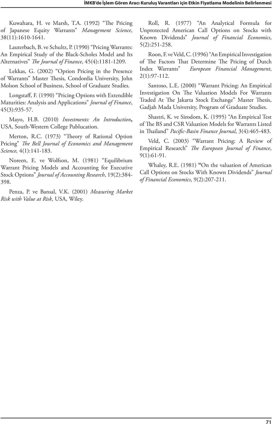 (2002) Option Pricing in the Presence of Warrants Master Thesis, Condordia University, John Molson School of Business, School of Graduate Studies. Longstaff, F.