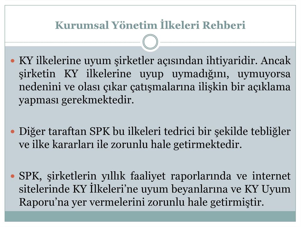 gerekmektedir. Diğer taraftan SPK bu ilkeleri tedrici bir şekilde tebliğler ve ilke kararları ile zorunlu hale getirmektedir.