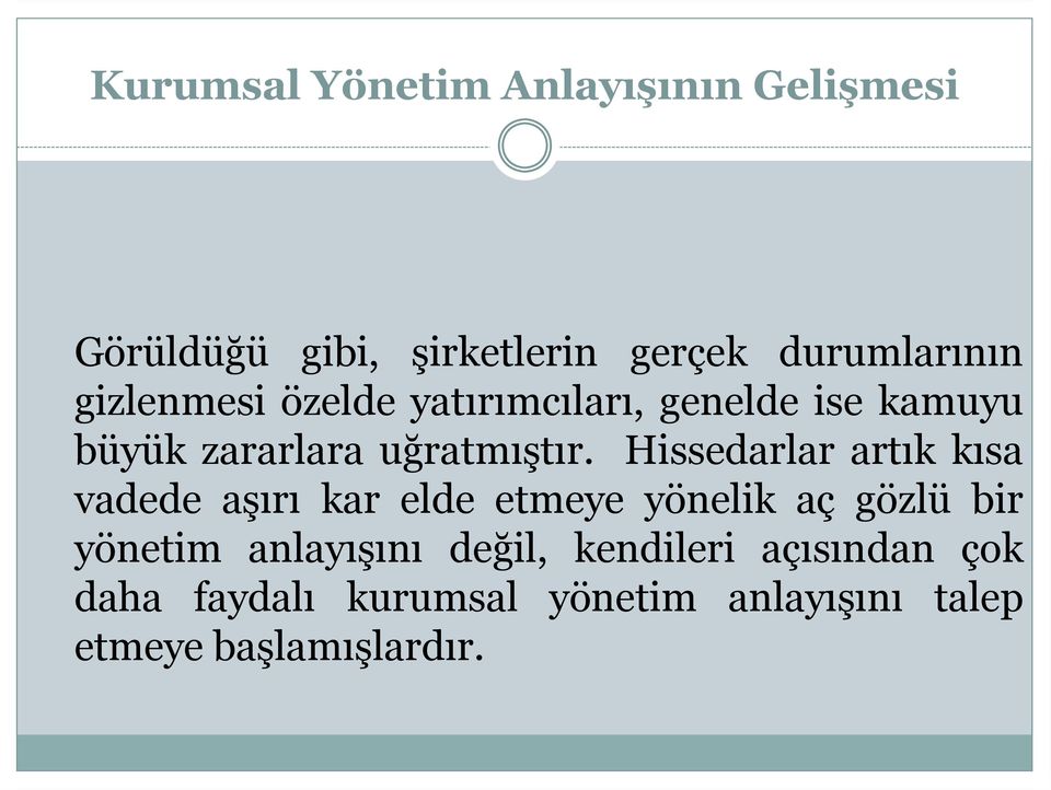 Hissedarlar artık kısa vadede aşırı kar elde etmeye yönelik aç gözlü bir yönetim