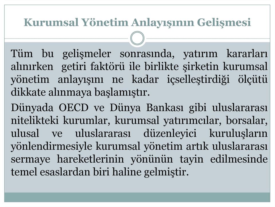 Dünyada OECD ve Dünya Bankası gibi uluslararası nitelikteki kurumlar, kurumsal yatırımcılar, borsalar, ulusal ve uluslararası