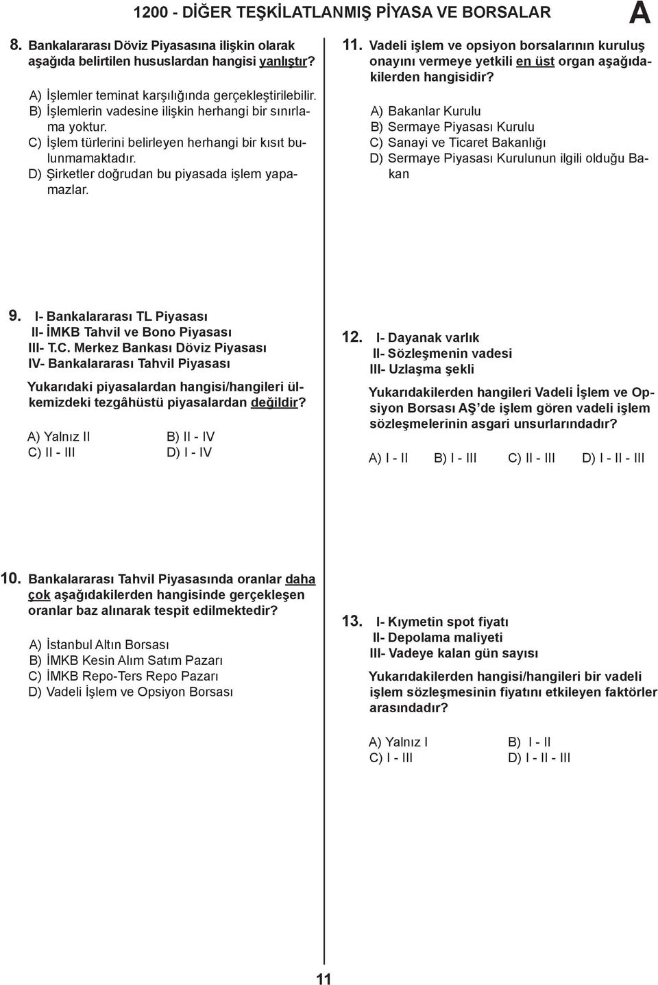 Vadeli işlem ve opsiyon borsalarının kuruluş onayını vermeye yetkili en üst organ aşağıdakilerden hangisidir?