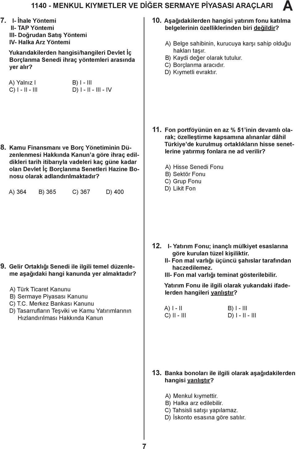 ) Yalnız I B) I - III C) I - II - III D) I - II - III - IV 10. şağıdakilerden hangisi yatırım fonu katılma belgelerinin özelliklerinden biri değildir?