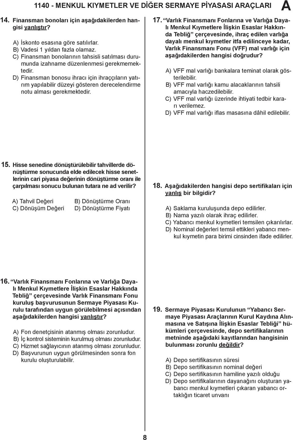 D) Finansman bonosu ihracı için ihraççıların yatırım yapılabilir düzeyi gösteren derecelendirme notu alması gerekmektedir. 17.