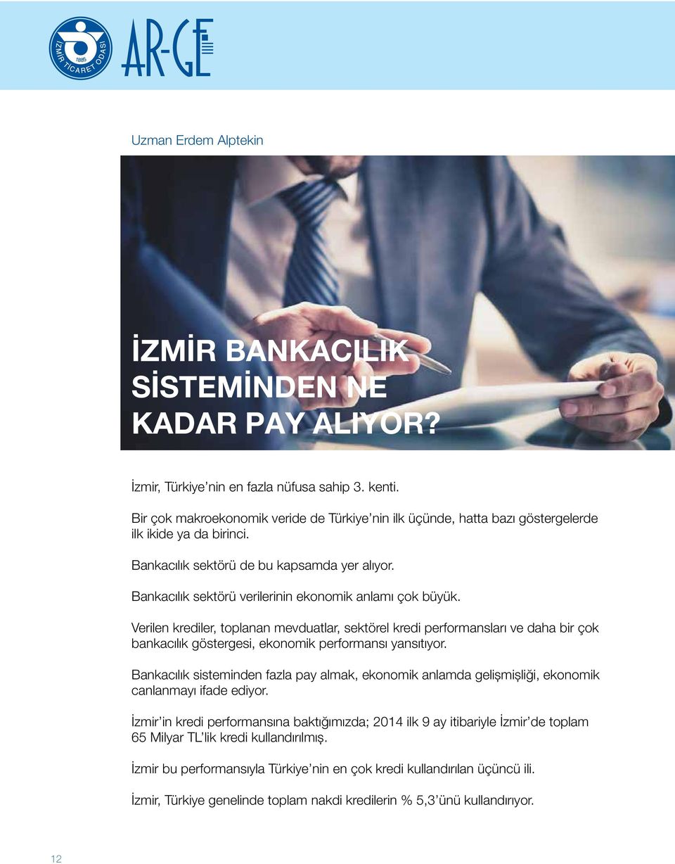 Bankacılık sektörü verilerinin ekonomik anlamı çok büyük. Verilen krediler, toplanan mevduatlar, sektörel kredi performansları ve daha bir çok bankacılık göstergesi, ekonomik performansı yansıtıyor.