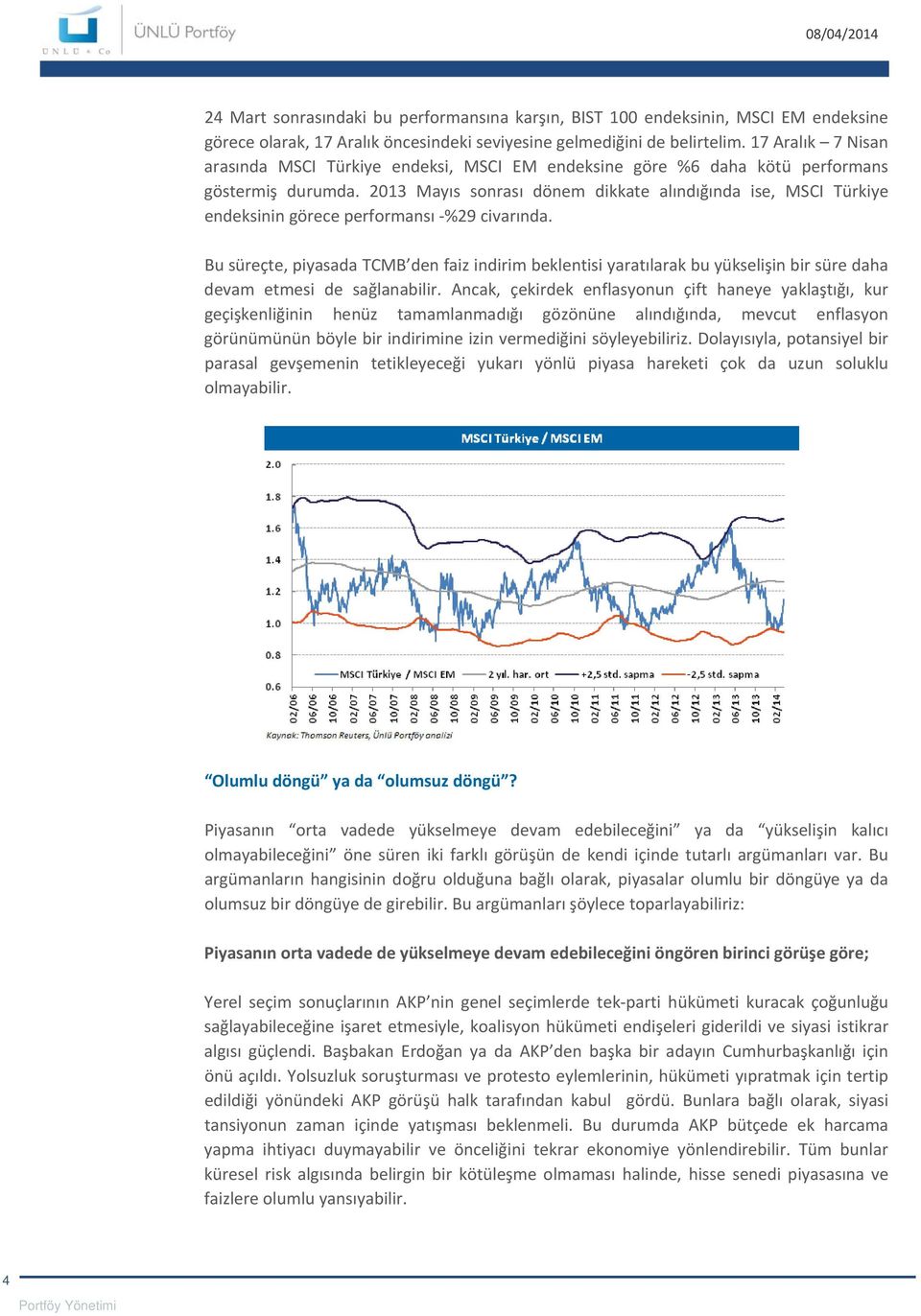 2013 Mayıs sonrası dönem dikkate alındığında ise, MSCI Türkiye endeksinin görece performansı %29 civarında.