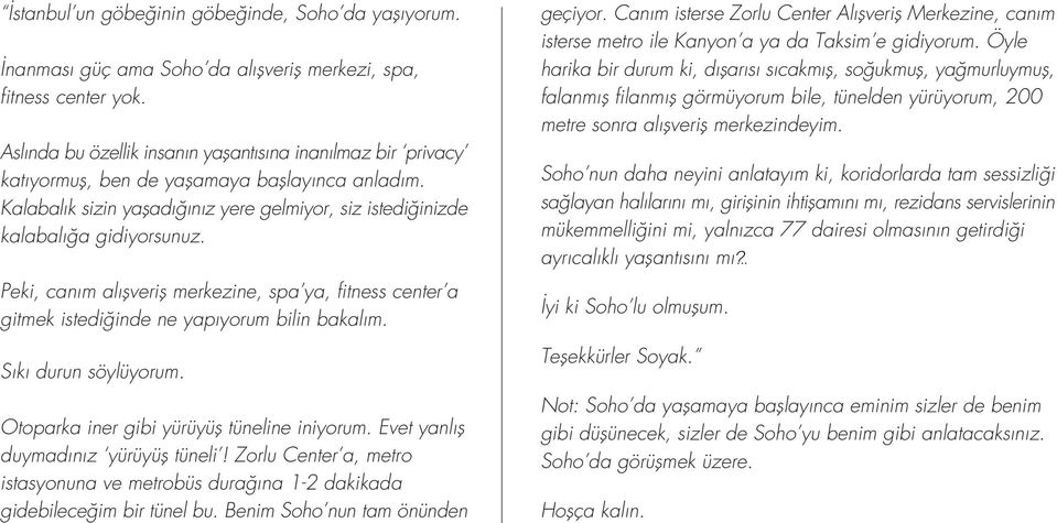 Peki, can m al flverifl merkezine, spa ya, fitness center a gitmek istedi inde ne yap yorum bilin bakal m. S k durun söylüyorum. Otoparka iner gibi yürüyüfl tüneline iniyorum.