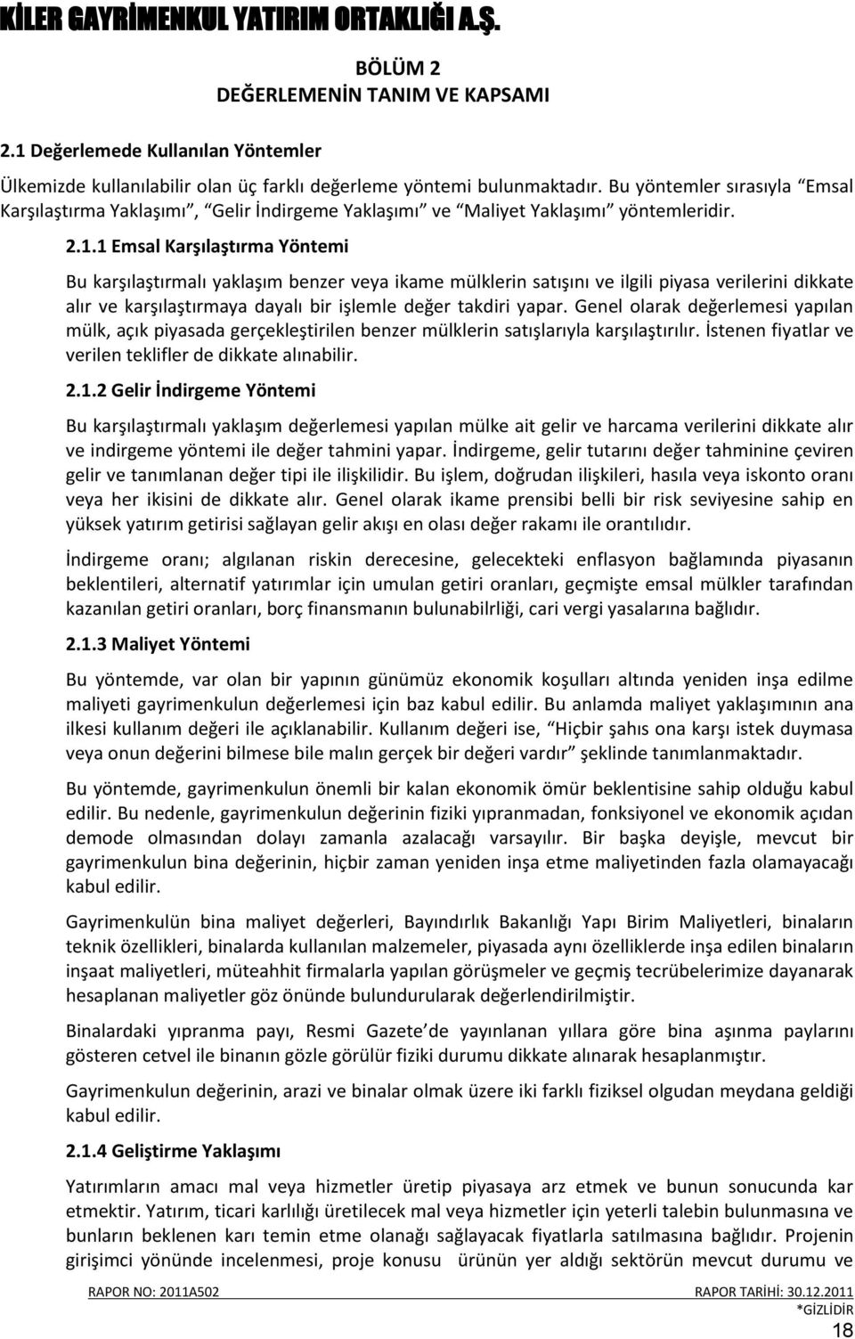 1 Emsal Karşılaştırma Yöntemi Bu karşılaştırmalı yaklaşım benzer veya ikame mülklerin satışını ve ilgili piyasa verilerini dikkate alır ve karşılaştırmaya dayalı bir işlemle değer takdiri yapar.