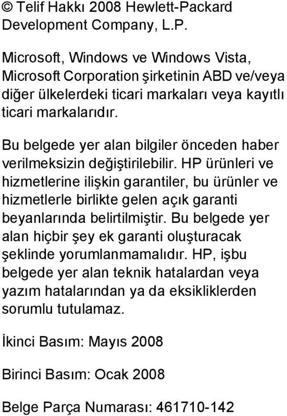 Microsoft, Windows ve Windows Vista, Microsoft Corporation şirketinin ABD ve/veya diğer ülkelerdeki ticari markaları veya kayıtlı ticari markalarıdır.