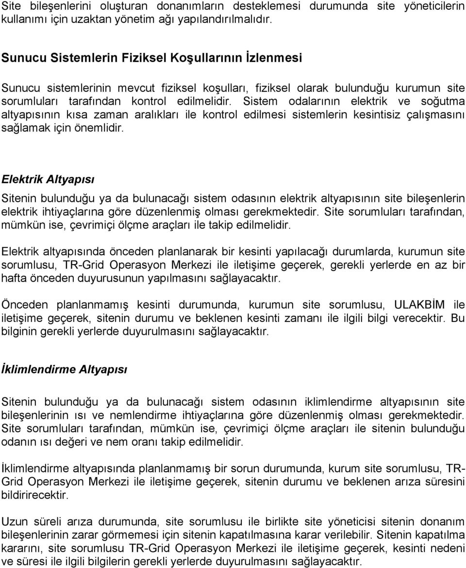 Sistem odalarının elektrik ve soğutma altyapısının kısa zaman aralıkları ile kontrol edilmesi sistemlerin kesintisiz çalışmasını sağlamak için önemlidir.