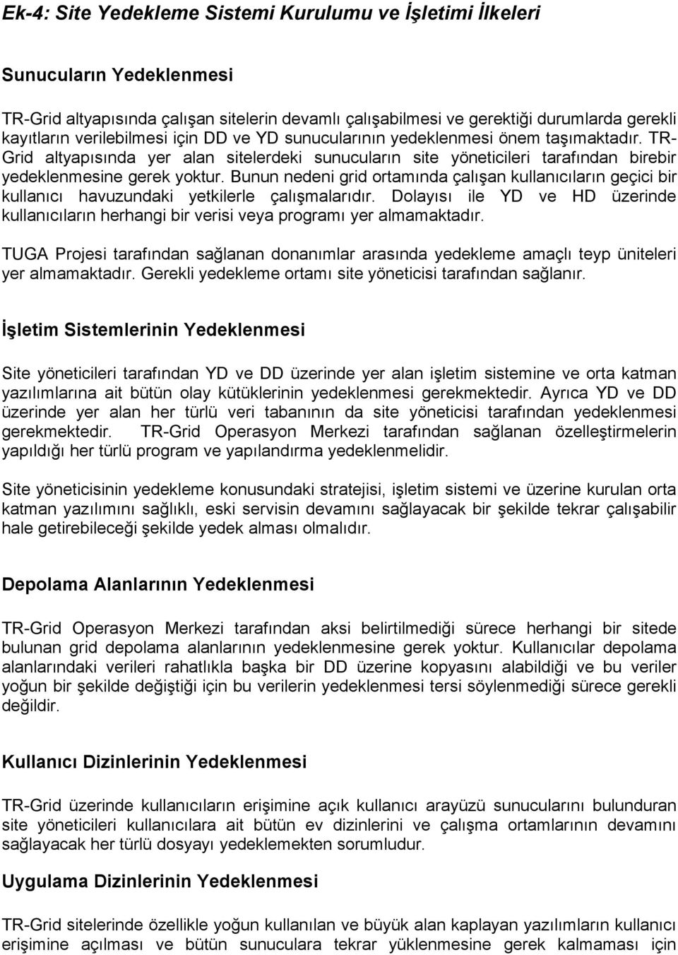 Bunun nedeni grid ortamında çalışan kullanıcıların geçici bir kullanıcı havuzundaki yetkilerle çalışmalarıdır.