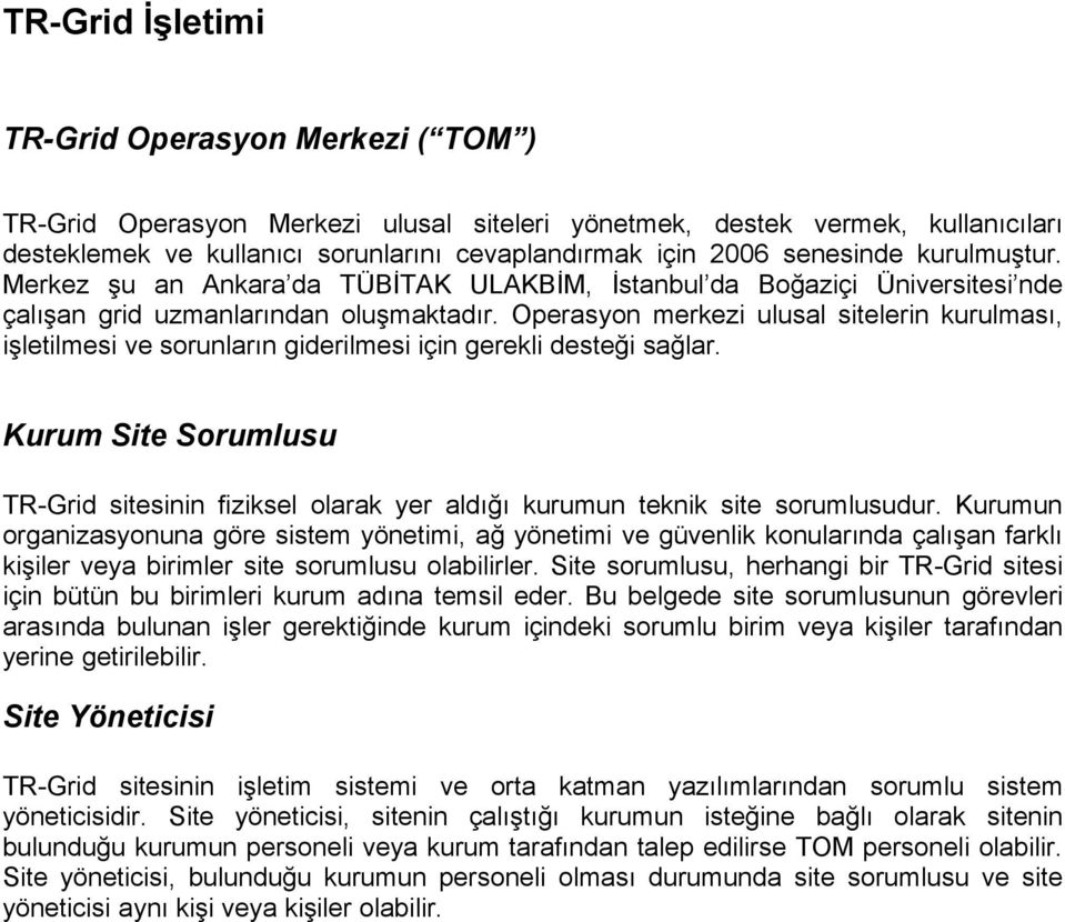 Operasyon merkezi ulusal sitelerin kurulması, işletilmesi ve sorunların giderilmesi için gerekli desteği sağlar.