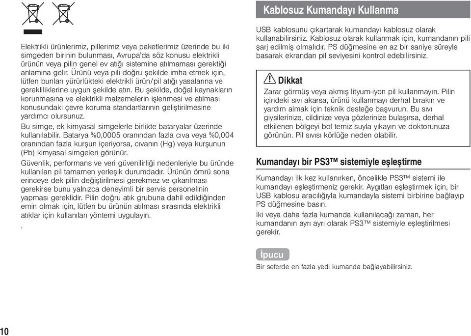 Bu şekilde, doğal kaynakların korunmasına ve elektrikli malzemelerin işlenmesi ve atılması konusundaki çevre koruma standartlarının geliştirilmesine yardımcı olursunuz.