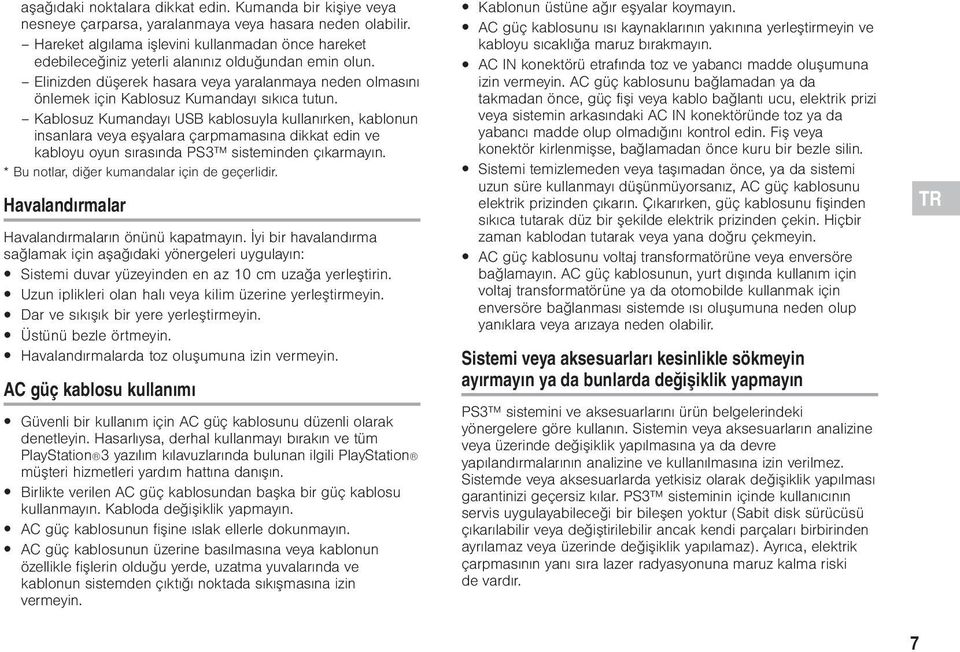 Elinizden düşerek hasara veya yaralanmaya neden olmasını önlemek için Kablosuz Kumandayı sıkıca tutun.