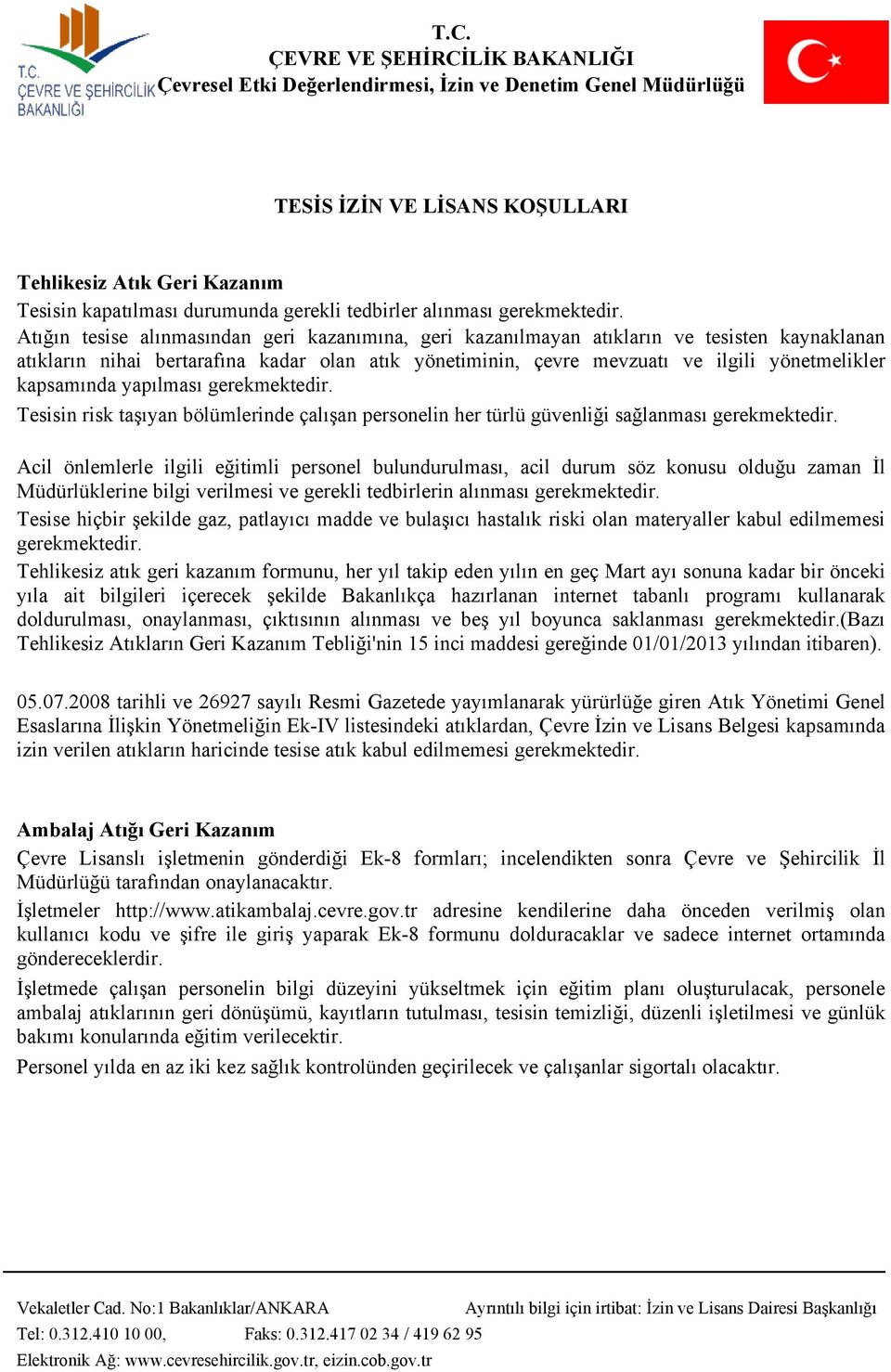 kapsamında yapılması gerekmektedir. Tesisin risk taşıyan bölümlerinde çalışan personelin her türlü güvenliği sağlanması gerekmektedir.