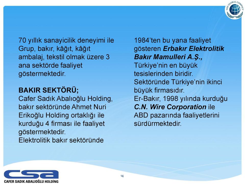 göstermektedir. Elektrolitik bakır sektöründe 1984 ten bu yana faaliyet gösteren Erbakır Elektrolitik Bakır Mamulleri A.Ş.