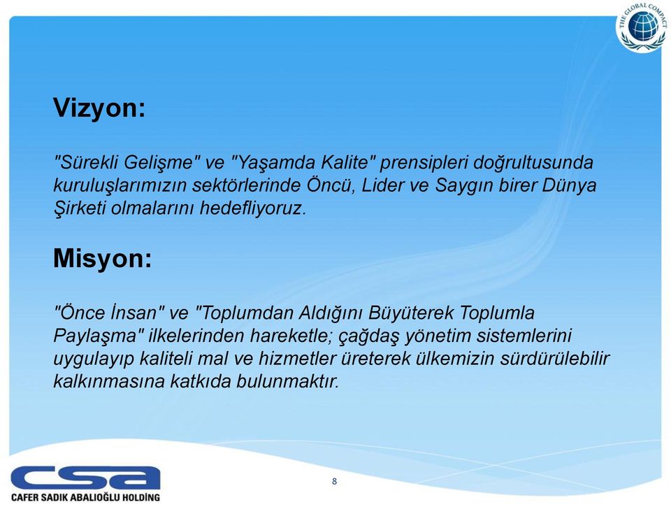 Misyon: "Önce İnsan" ve "Toplumdan Aldığını Büyüterek Toplumla Paylaşma" ilkelerinden hareketle;