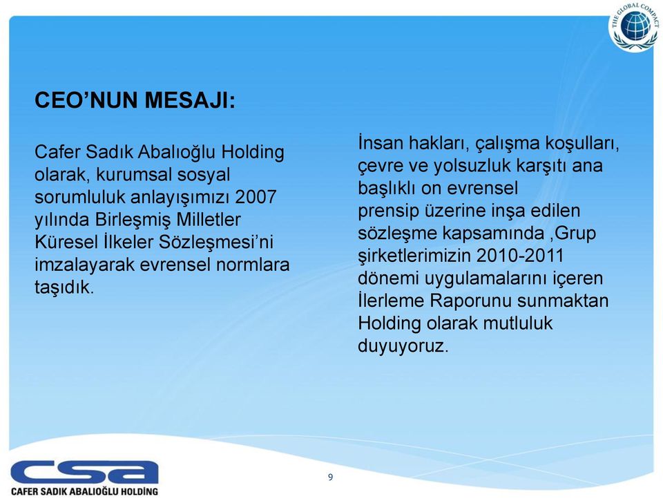 İnsan hakları, çalışma koşulları, çevre ve yolsuzluk karşıtı ana başlıklı on evrensel prensip üzerine inşa edilen