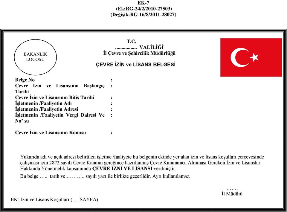 İşletmenin /Faaliyetin Adresi : İşletmenin /Faaliyetin Vergi Dairesi Ve : No su Çevre İzin ve Lisansının Konusu : Yukarıda adı ve açık adresi belirtilen işletme /faaliyete bu belgenin ekinde yer alan