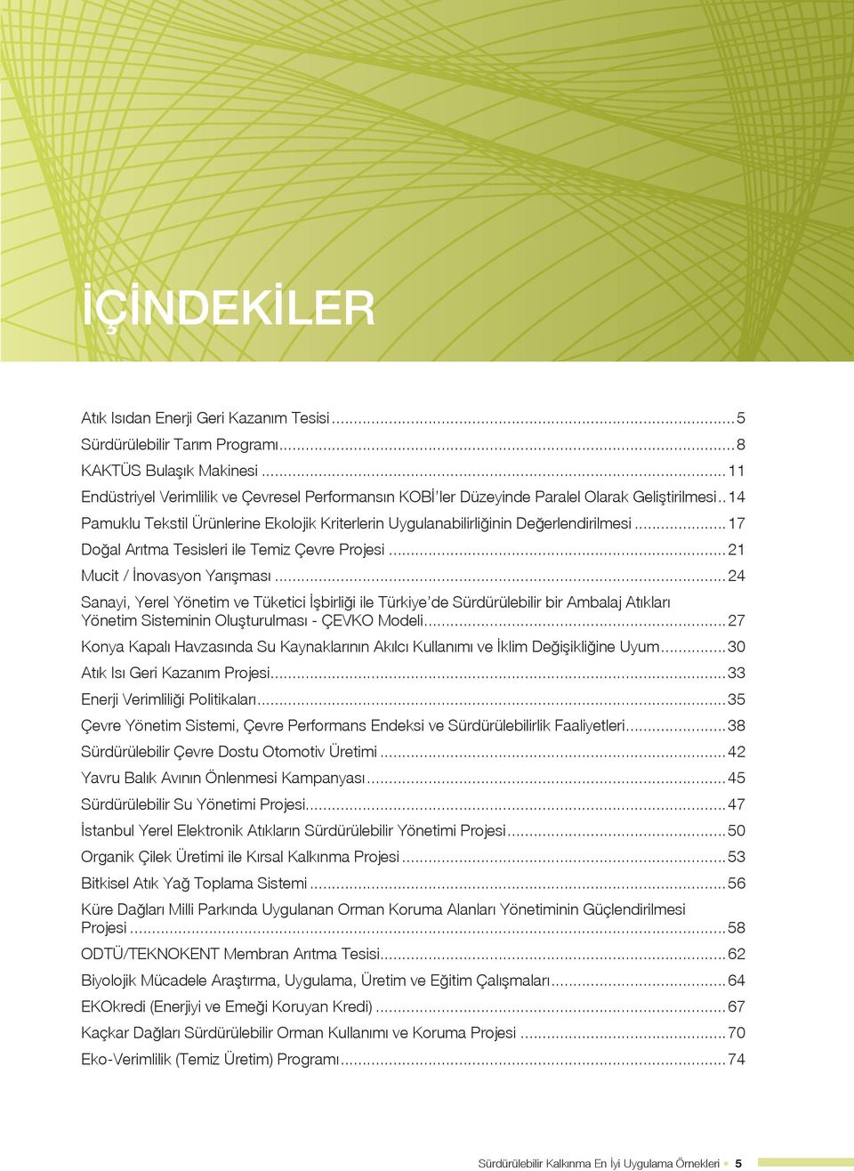 ..17 Doğal Arıtma Tesisleri ile Temiz Çevre Projesi...21 Mucit / İnovasyon Yarışması.