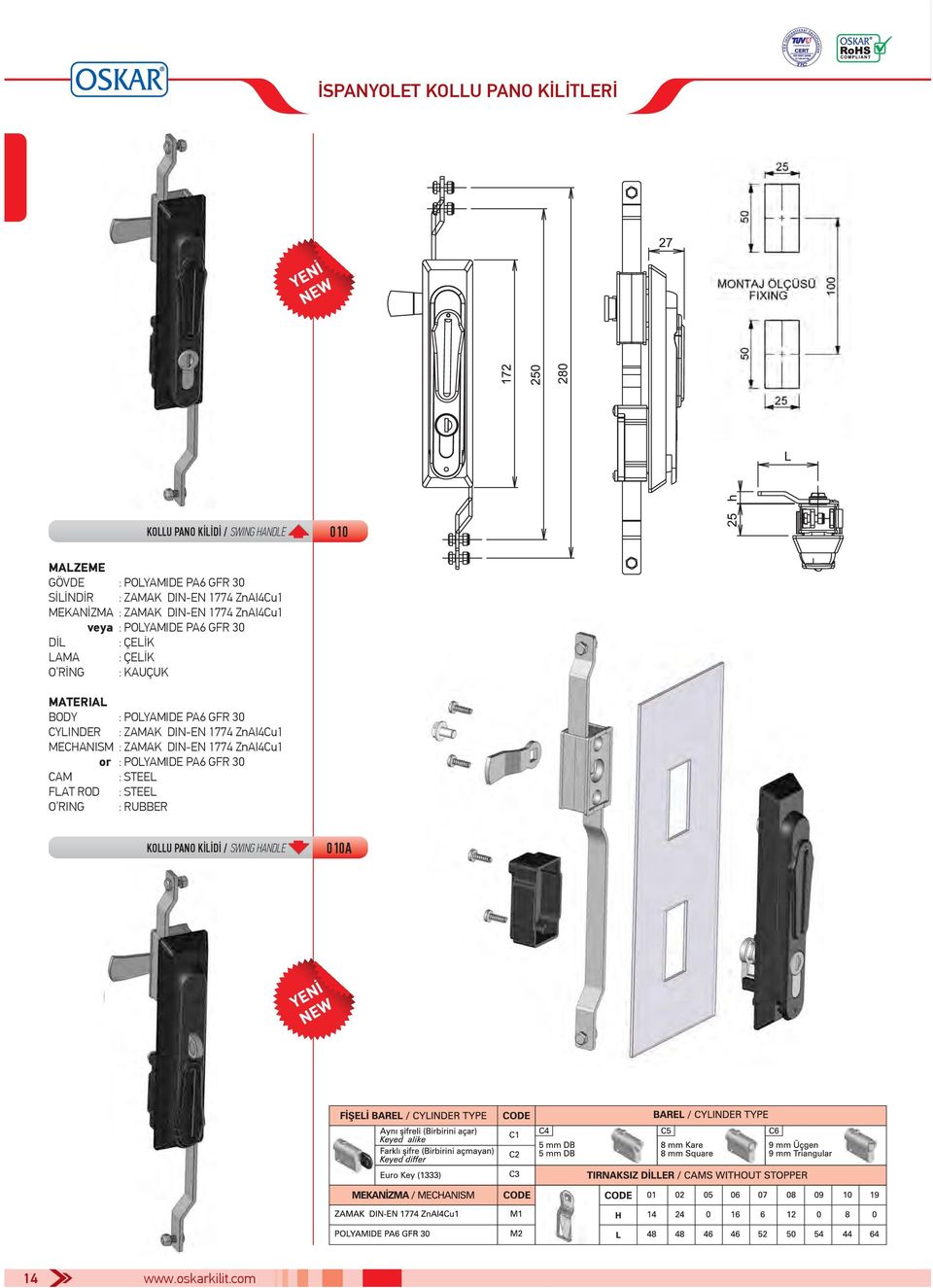 : KAUÇUK BODY : POLYAMIDE PA6 GFR 30 CYLINDER : ZAMAK DIN-EN 1774 ZnAI4Cu1 MECHANISM : ZAMAK DIN-EN 1774 ZnAI4Cu1 or :