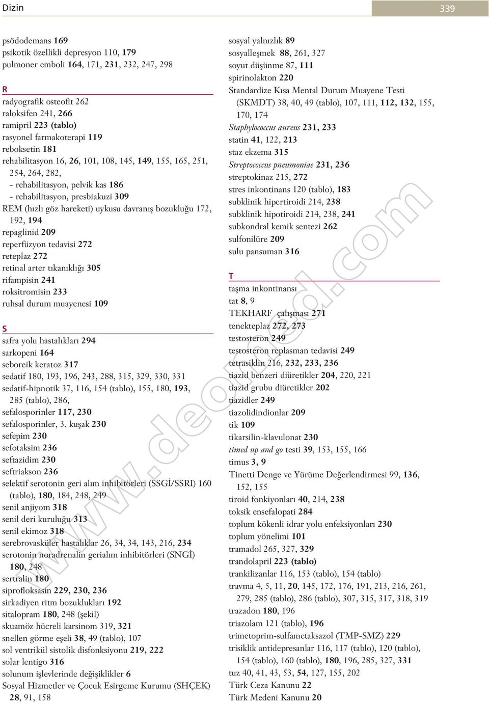 bozuklu u 172, 192, 194 repaglinid 209 reperfüzyon tedavisi 272 reteplaz 272 retinal arter t kan kl 305 rifampisin 241 roksitromisin 233 ruhsal durum muayenesi 109 S safra yolu hastal klar 294