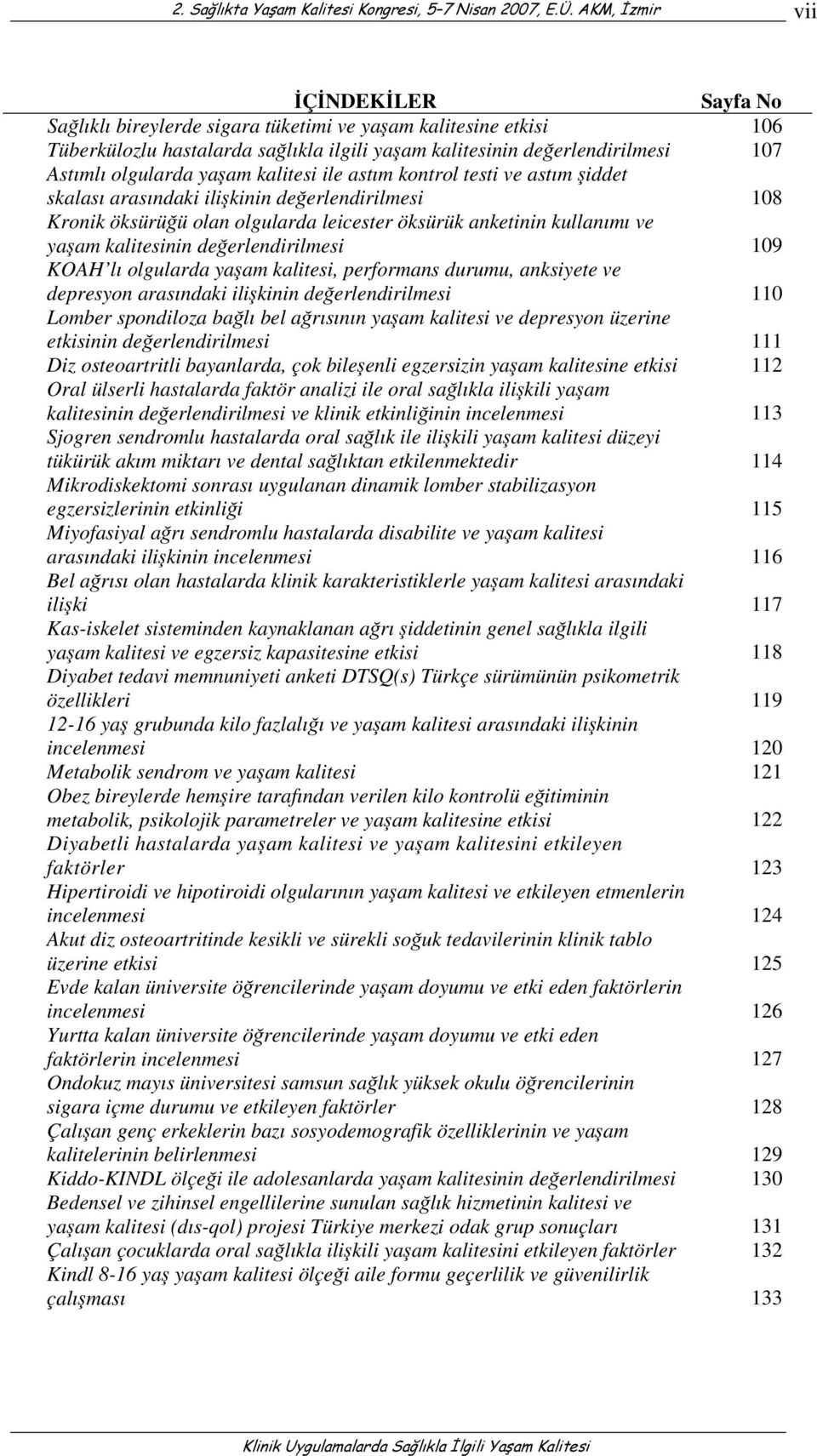 KOAH lı olgularda yaam kalitesi, performans durumu, anksiyete ve depresyon arasındaki ilikinin deerlendirilmesi 110 Lomber spondiloza balı bel arısının yaam kalitesi ve depresyon üzerine etkisinin