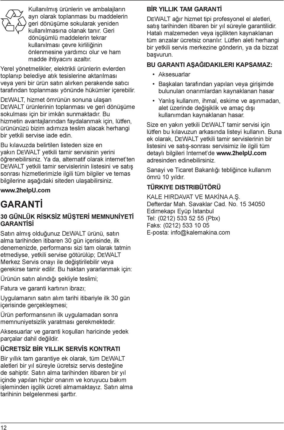 Yerel yönetmelikler, elektrikli ürünlerin evlerden toplan p belediye at k tesislerine aktar lmas veya yeni bir ürün sat n al rken perakende sat c taraf ndan toplanmas yönünde hükümler içerebilir.